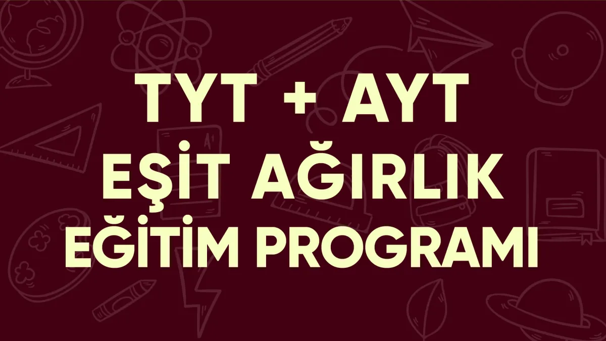 TYT + AYT Eşit Ağırlık Eğitim Programı