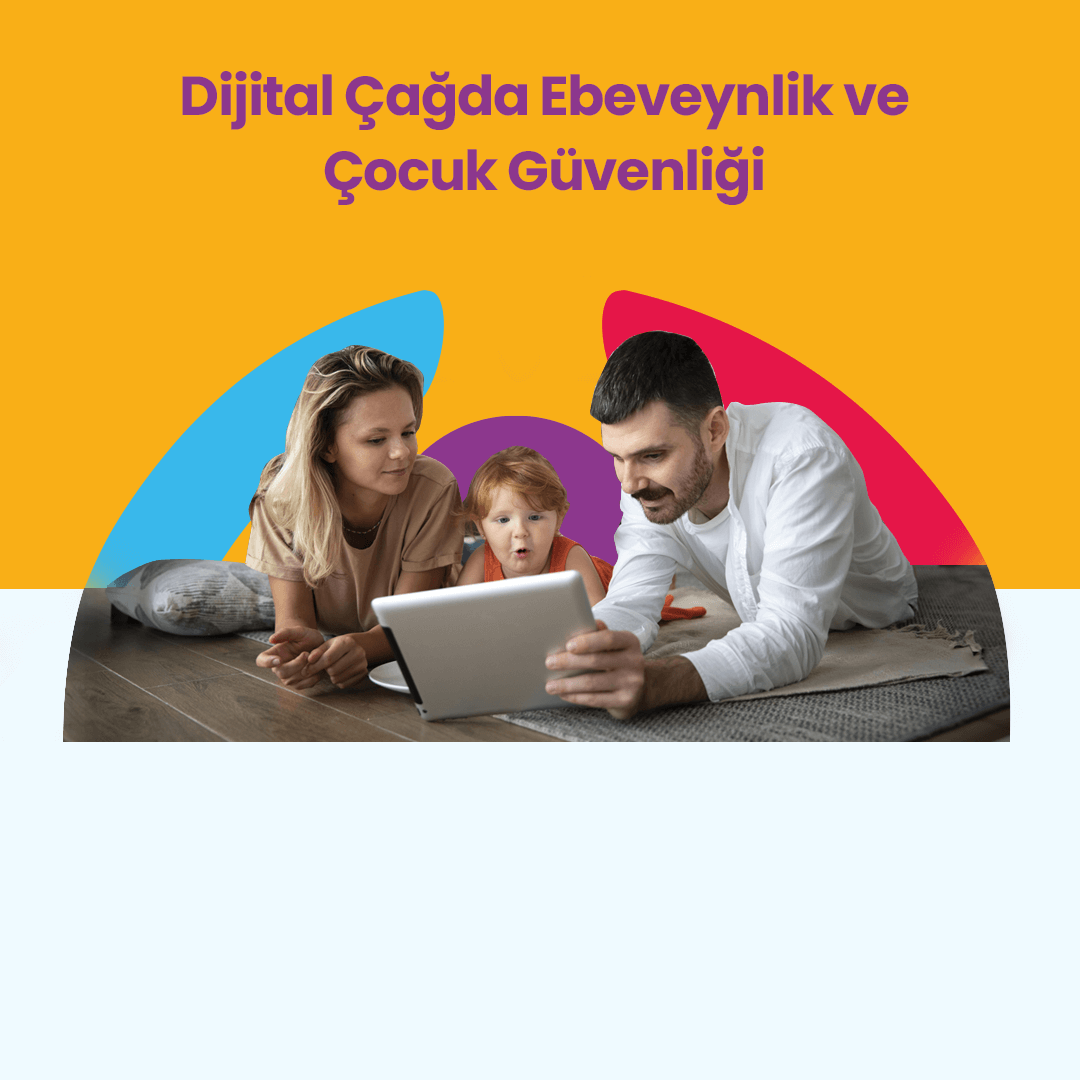 Dijital Çağda Ebeveynlik ve Çocuk Güvenliği